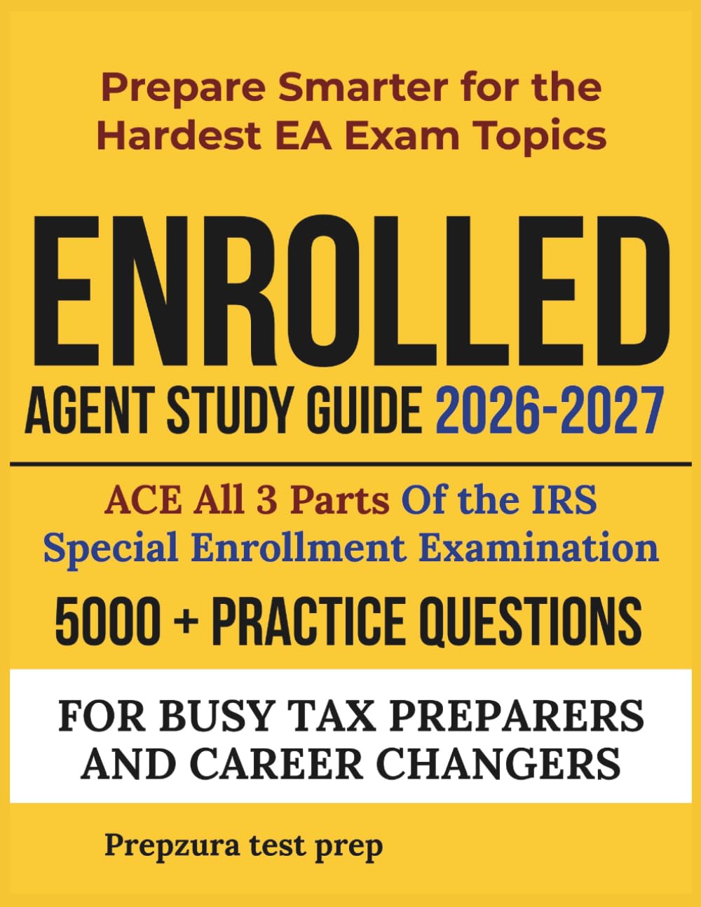 Enrolled Agent Study Guide 2026–2027: ACE All 3 Parts Of the IRS SEE Exam Prep 5000+ Practice Questions For Busy Tax Preparers And Career Changers. Prepare Smarter for the Hardest EA Exam Topics.