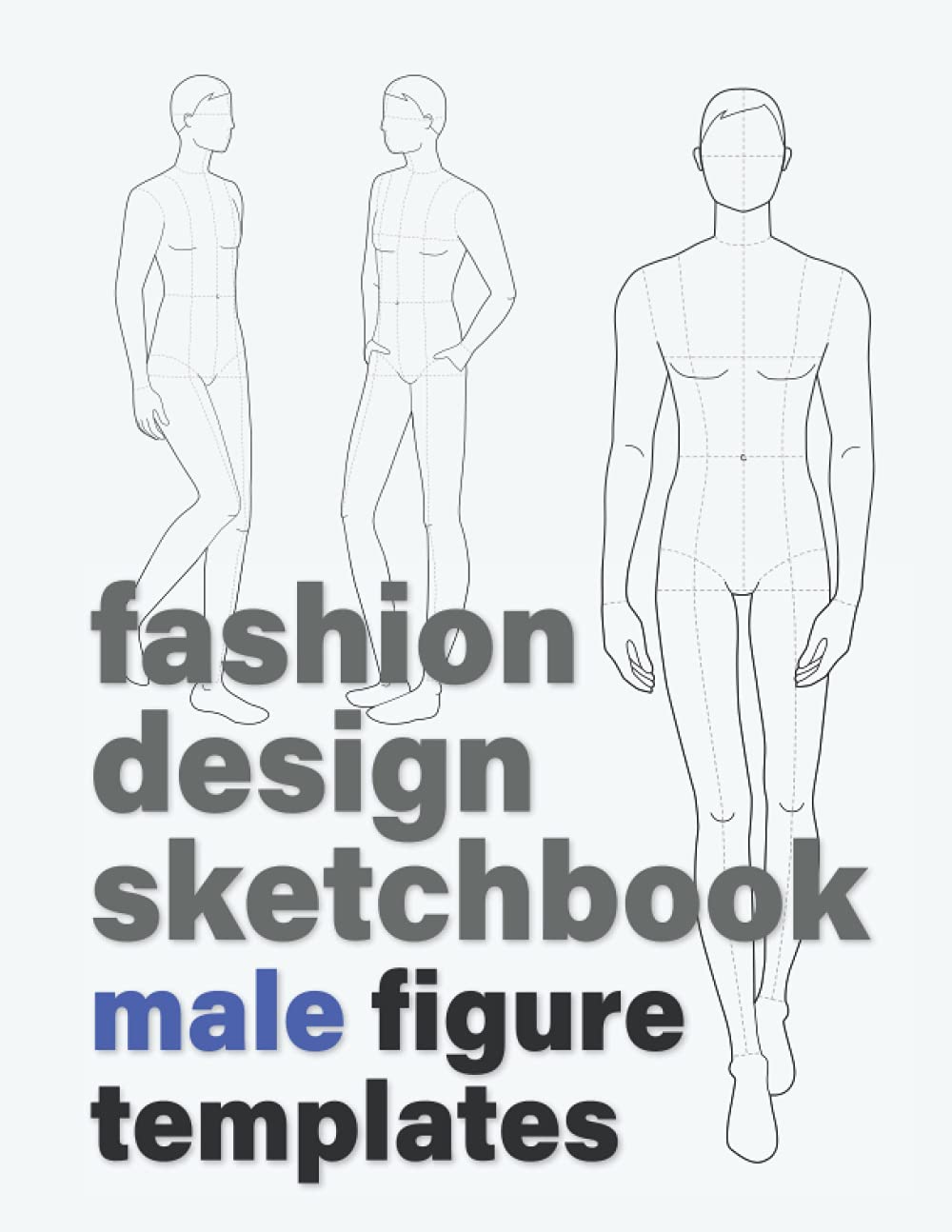 Fashion Design Sketchbook: Male Figure Templates (212 Croquis with 16 Different Male Poses for Sketching Men's Fashion Design Styles and Drawing Fashion Illustrations) (Fashion Sketchbooks)