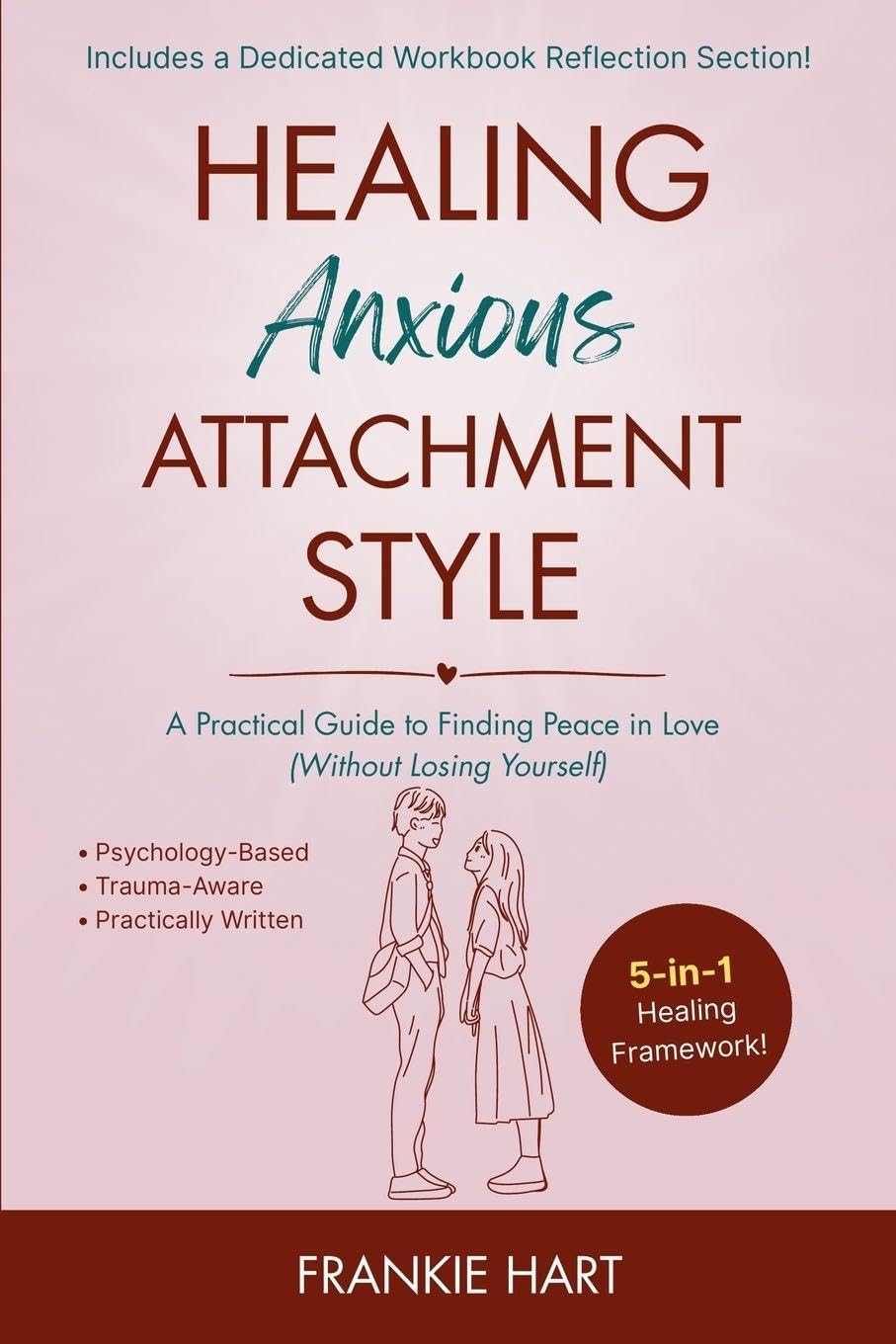 Healing Anxious Attachment Style: A Practical Guide to Finding Peace in Love (Without Losing Yourself): 1 (Healing Attachment Styles)