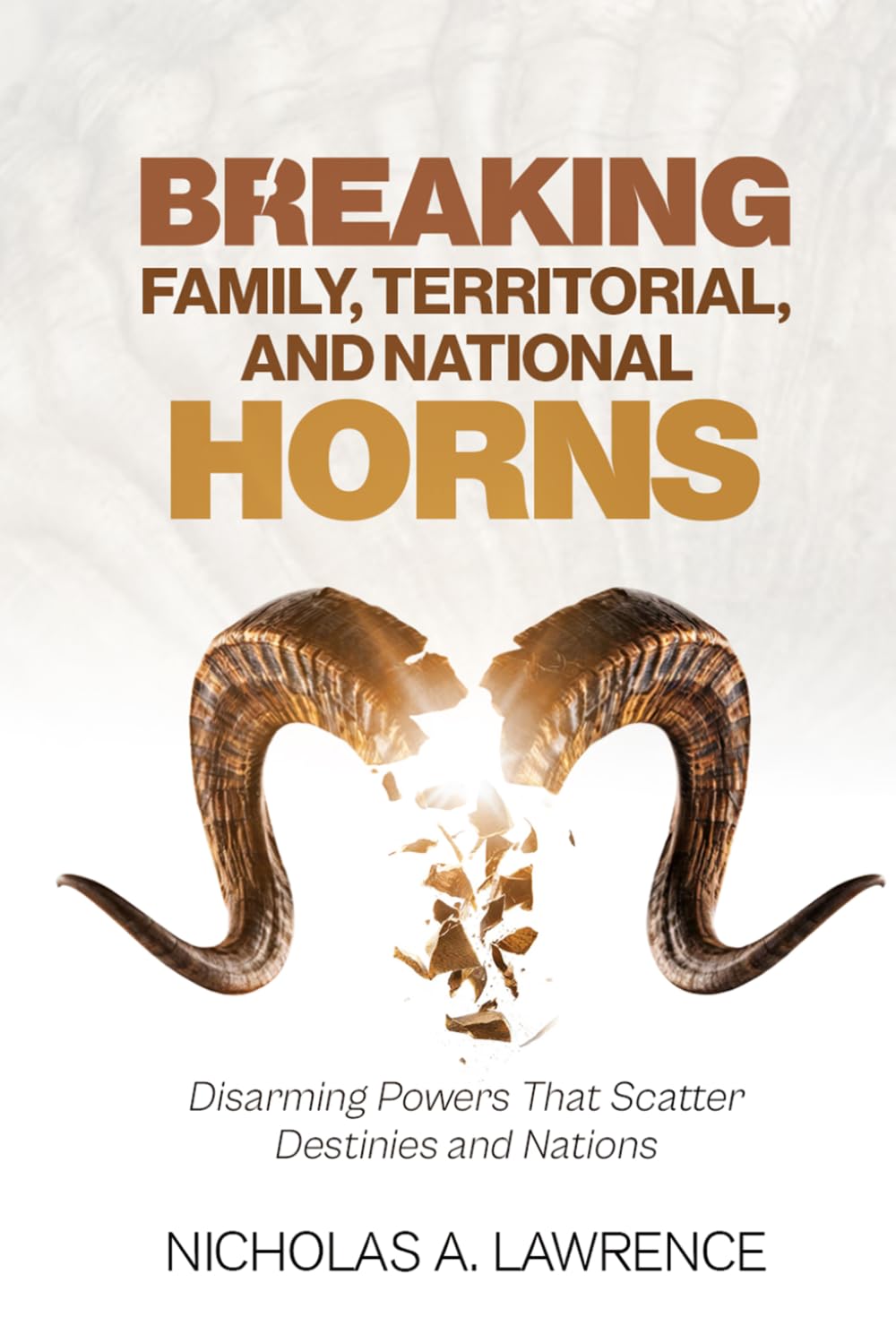 BREAKING FAMILY, TERRITORIAL, AND NATIONAL HORNS: Disarming Powers That Scatter Destinies and Nations