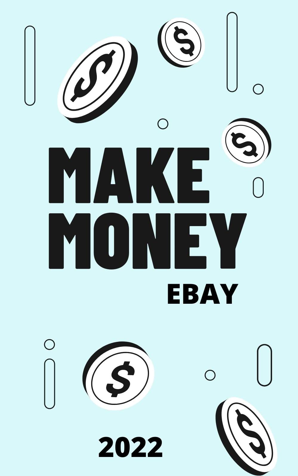 How to Make Money on eBay 2022: Beginner's Guide To Selling On Ebay 2022 Edition: The Ultimate Reselling Guide for How To Source, List & Ship Items for ... Reselling & Ebay Books) (English Edition)