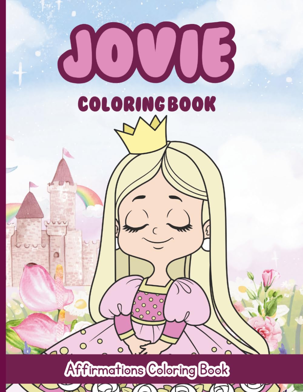Jovie Coloring Book: Affirmations Coloring Book, A Creative Journey of Positive Empowerments
