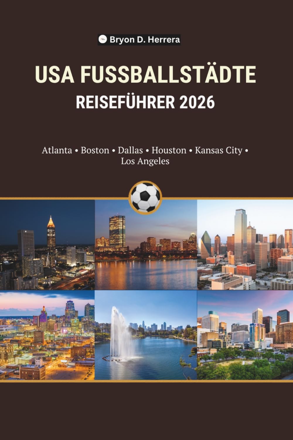 USA FUSSBALLSTÄDTE REISEFÜHRER 2026: Atlanta, Boston, Dallas, Houston, Kansas City and Los Angeles