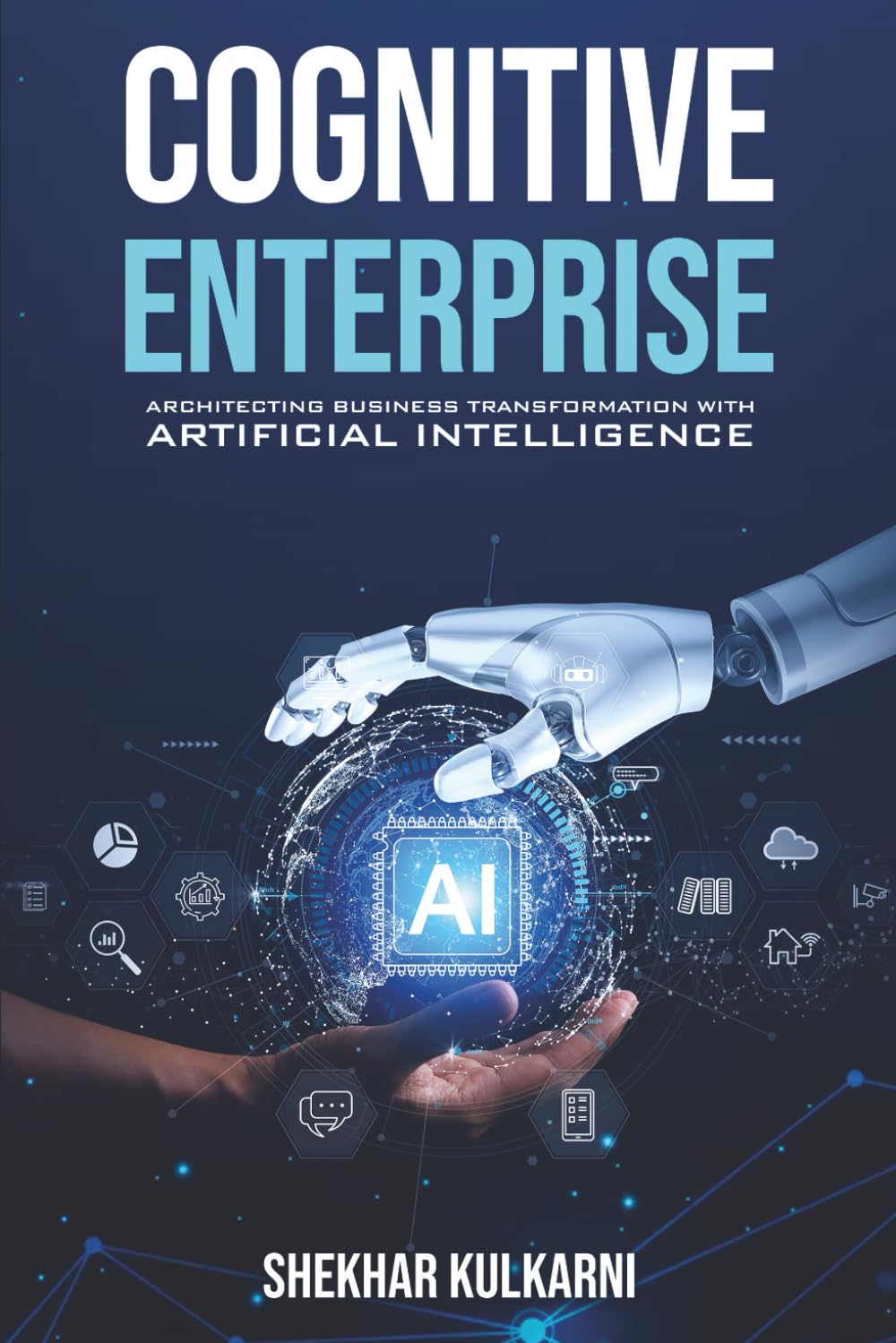 COGNITIVE ENTERPRISE: ARCHITECTING BUSINESS TRANSFORMATION WITH ARTIFICIAL INTELLIGENCE.