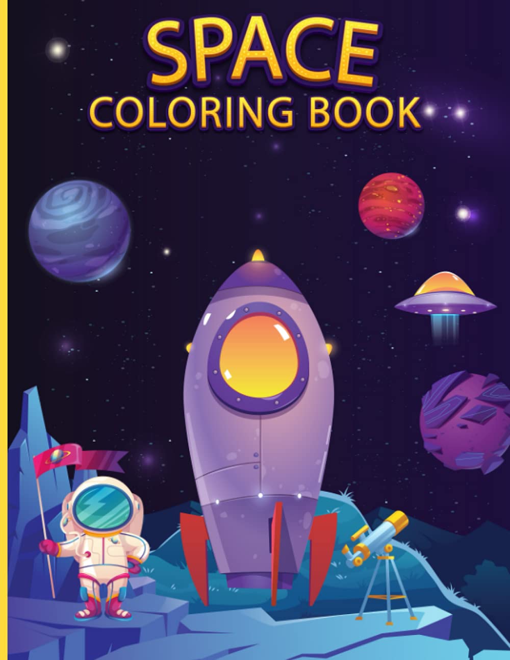 Space Coloring Book: Amazing Coloring Book With Planets, Astronauts, Space Ships, Rockets|For Kids 4-8 Year Old