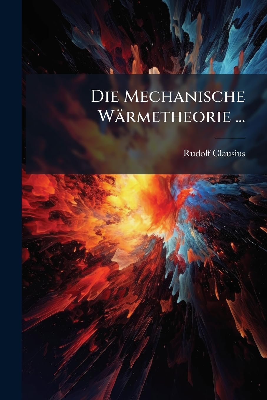 Die Mechanische Wärmetheorie ...