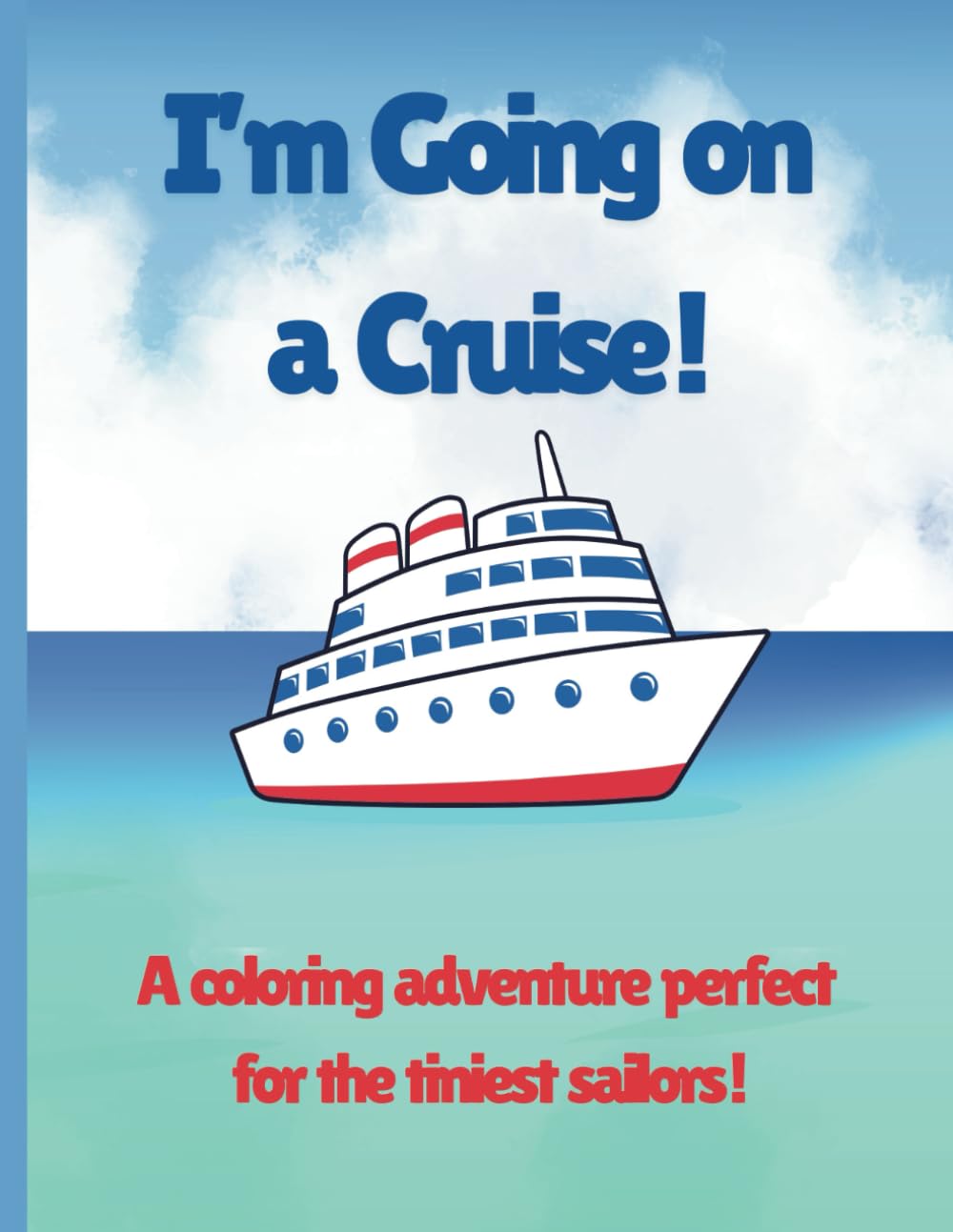 I'm Going on a Cruise!: Cruise Ship Coloring Book for Children from 3-12