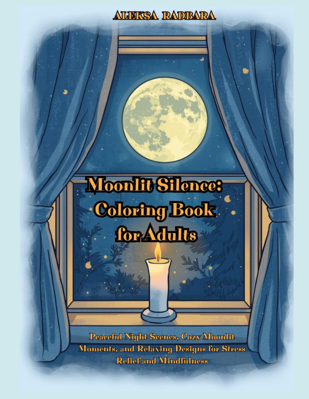 Moonlit Silence: Coloring Book for Adults: Peaceful Night Scenes, Cozy Moonlit Moments, and Relaxing Designs for Stress Relief and Mindfulness