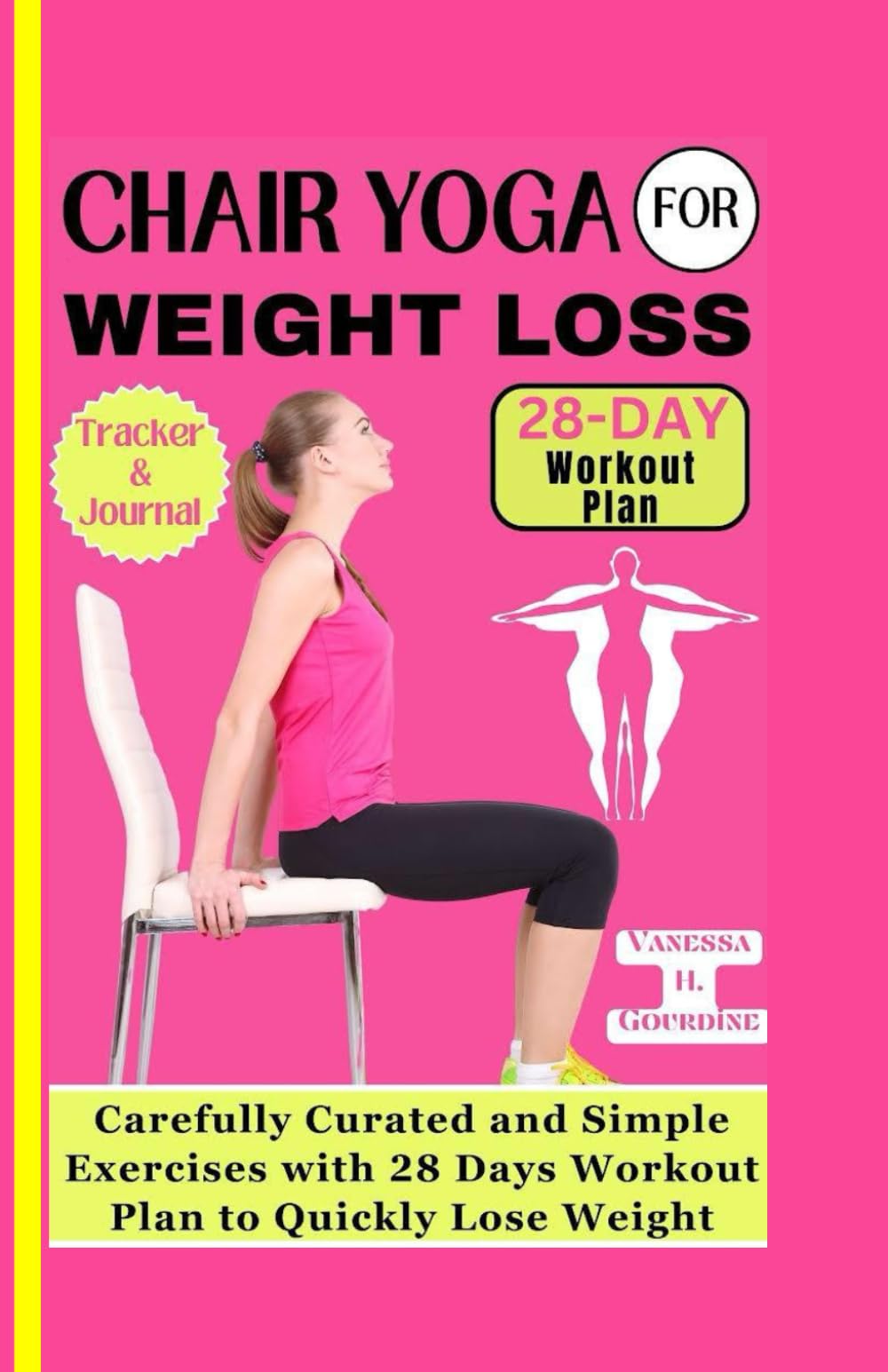CHAIR YOGA FOR WEIGHT LOSS: Carefully curated and simple Exercises with 28 Days workout plan to Quickly lose weight