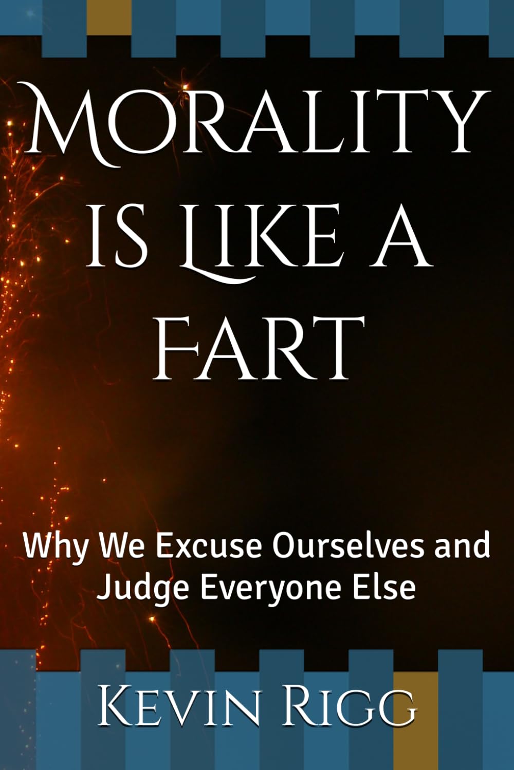 Morality is Like a Fart: Why We Excuse Ourselves and Judge Everyone Else