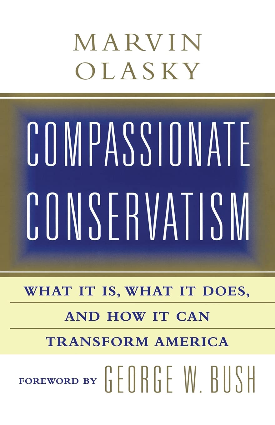 Compassionate Conservatism: What It Is, What It Does, and How It Can Transform