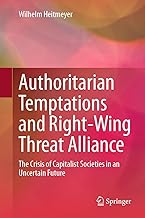 Authoritarian Temptations and Right-Wing Threat Alliance: The Crisis of Capitalistic Societies in an Uncertain Future