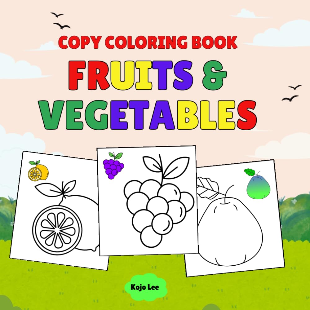 Fruits and Vegetables Copy Coloring Book: Color Activity Book for Early Learning, Toddlers & Preschoolers (Ages 2-7)