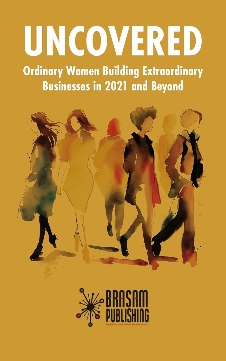 Uncovered Ordinary Women Building Extraordinary Businesses in 2021 Uncovered Ordinary Women Building Extraordinary Businesses in 2021
