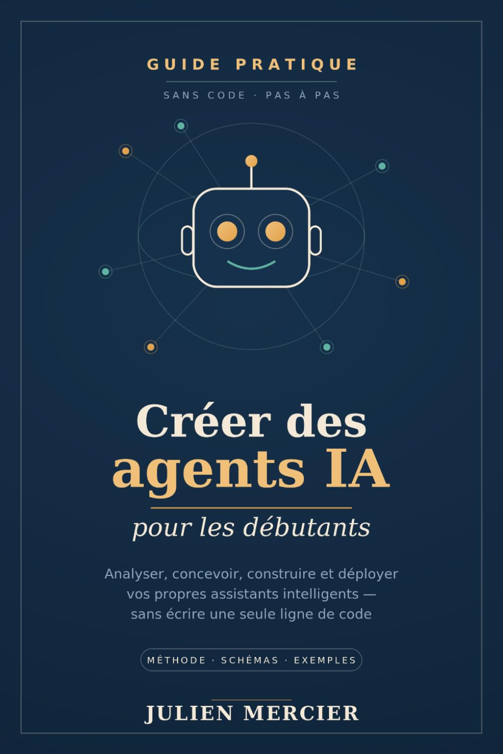 Créer des agents IA pour les débutants: Analyser, concevoir, construire et déployer vos propres assistants intelligents, sans écrire une ligne de code