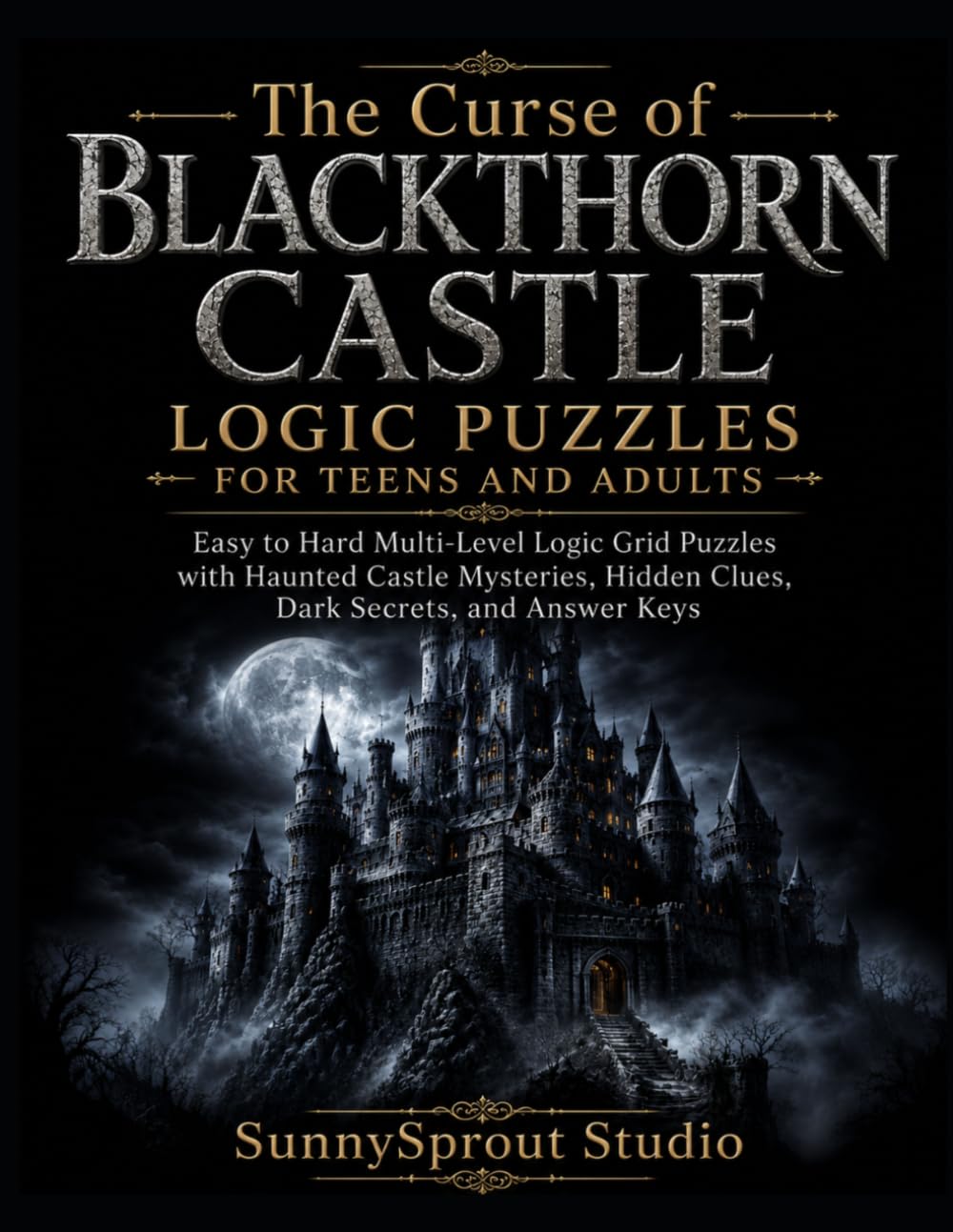 The Curse of Blackthorn Castle Logic Puzzles for Teens and Adults: Easy to Hard Multi-Level Logic Grid Puzzles with Haunted Castle Mysteries, Hidden ... (Halloween Detective Logic Puzzles Series)