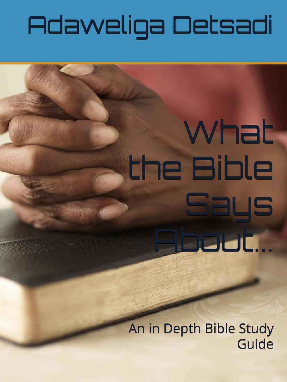 What the Bible Says About...: An in Depth Bible Study Guide