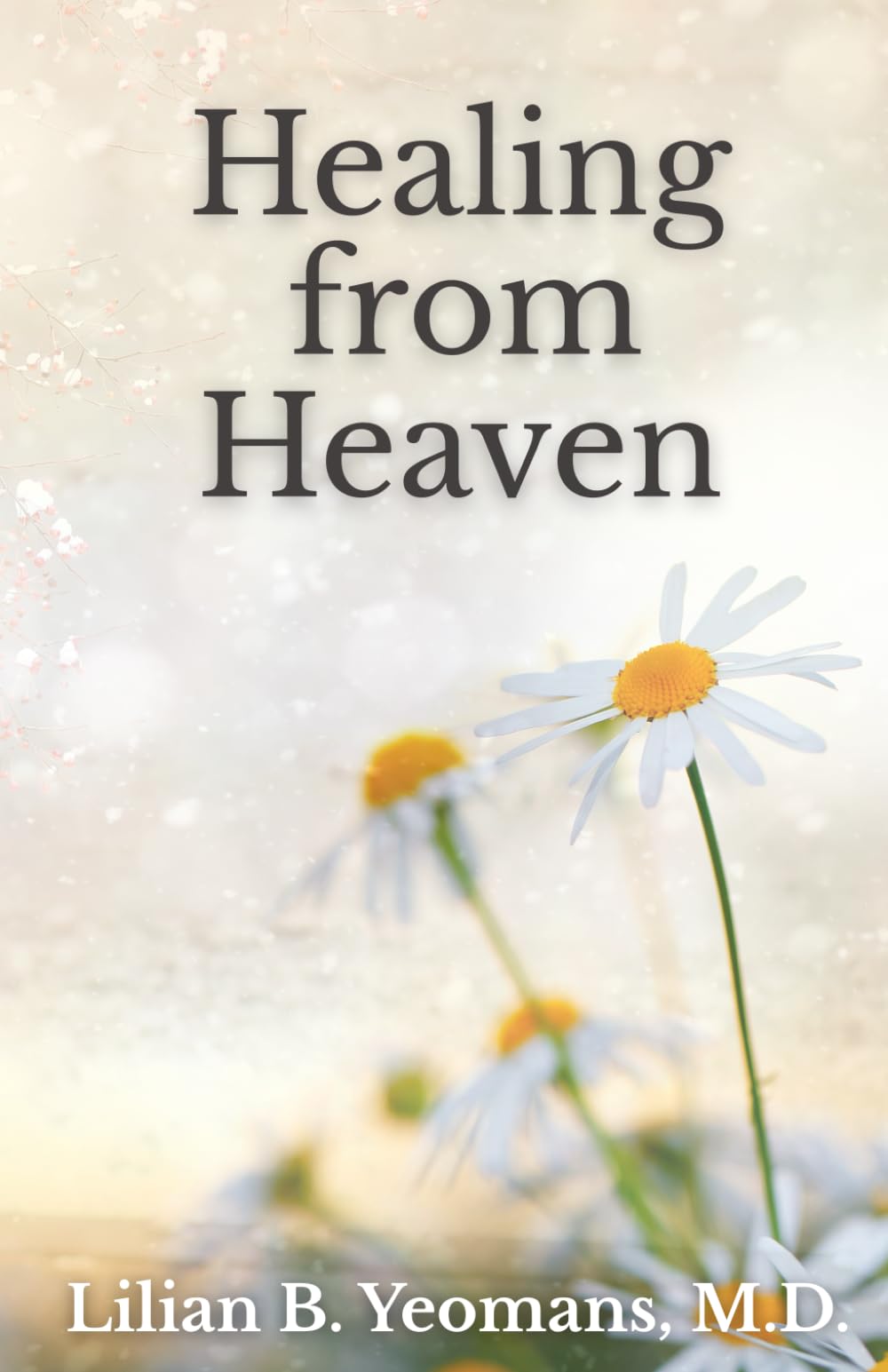 Healing from Heaven, with Biography of Lilian B. Yeomans, M.D.