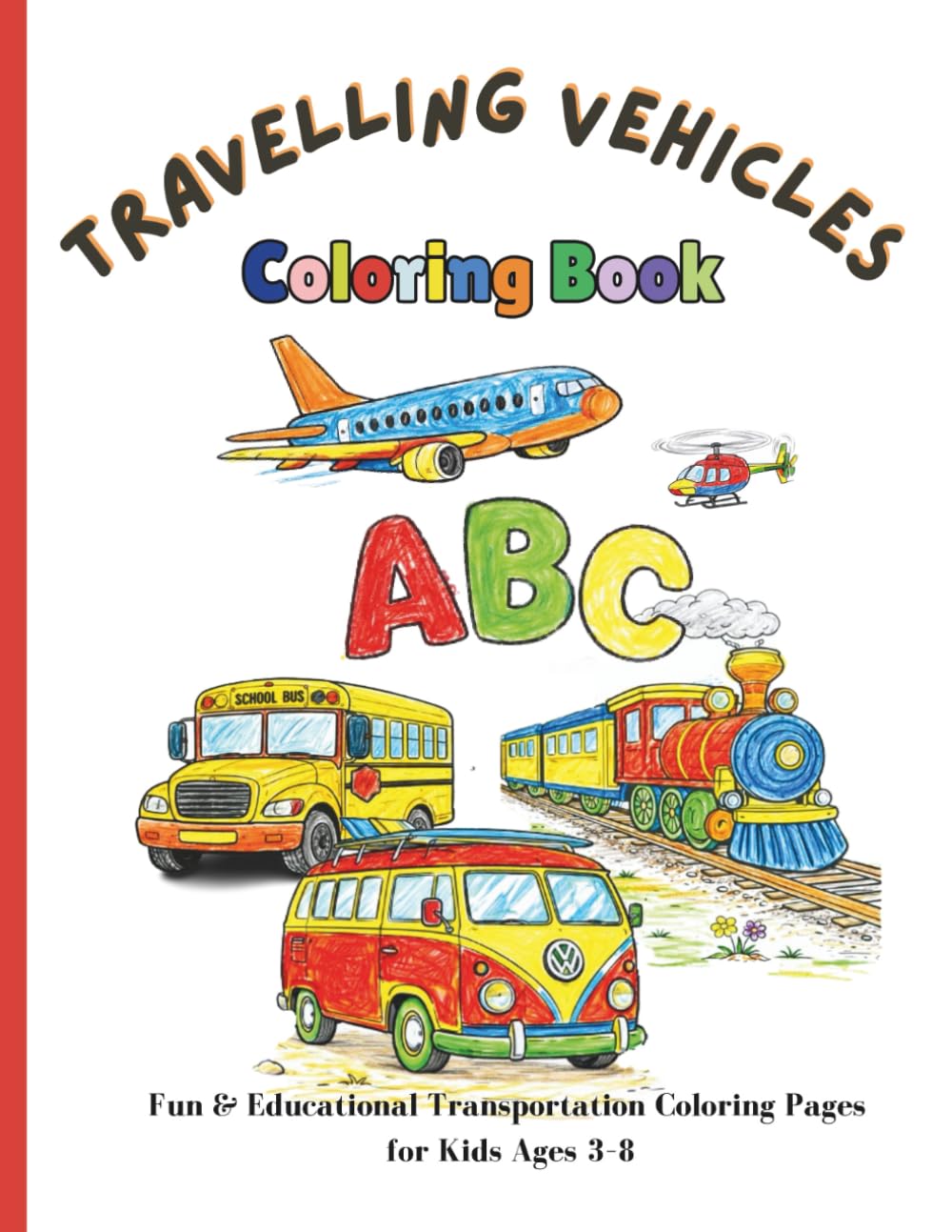 ABC Traveling Vehicles Coloring Book: Fun & Educational Transportation Coloring Pages for Kids Ages 3–8