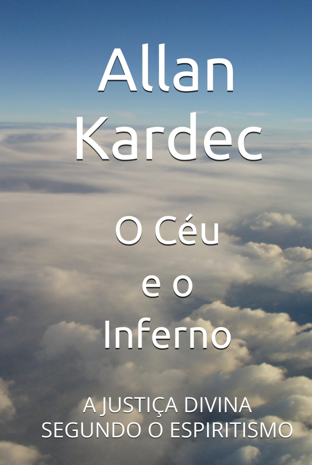 O Céu e o Inferno: A JUSTIÇA DIVINA SEGUNDO O ESPIRITISMO
