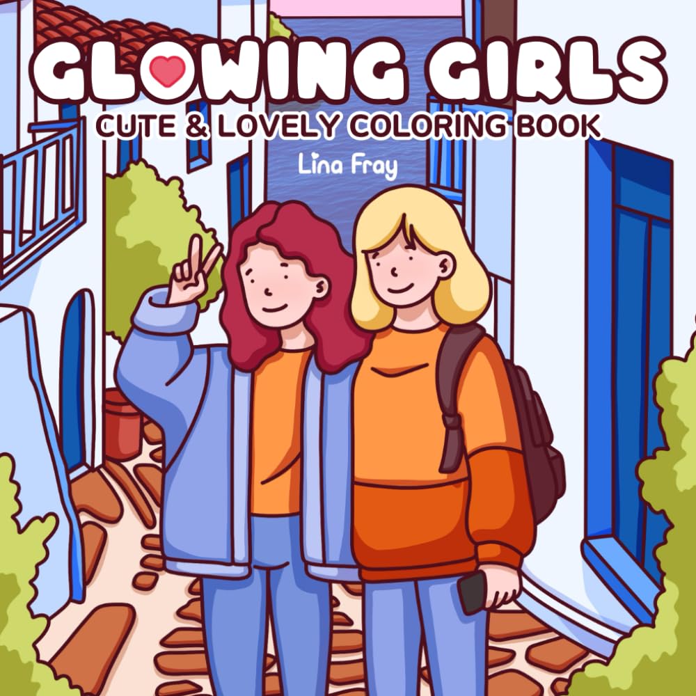 Glowing Girls: Coloring Book for Adults and Teens Featuring Girls in Cozy Moments and Joyful Travels (Sweethearts Coloring)