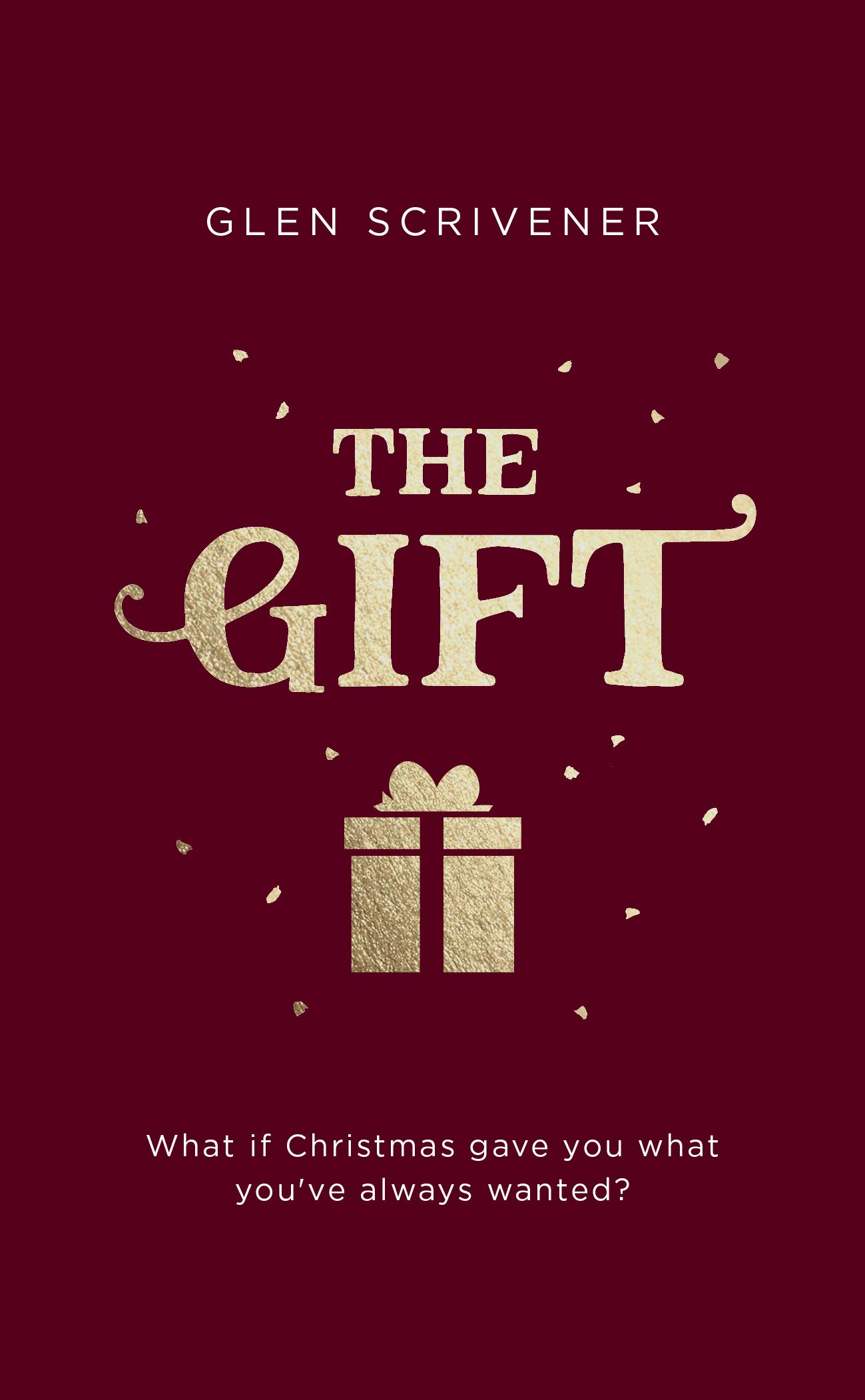 The Gift: What if Christmas gave you what you've always wanted? (Evangelistic outreach book to give away outlining the gospel message of John 3:16)