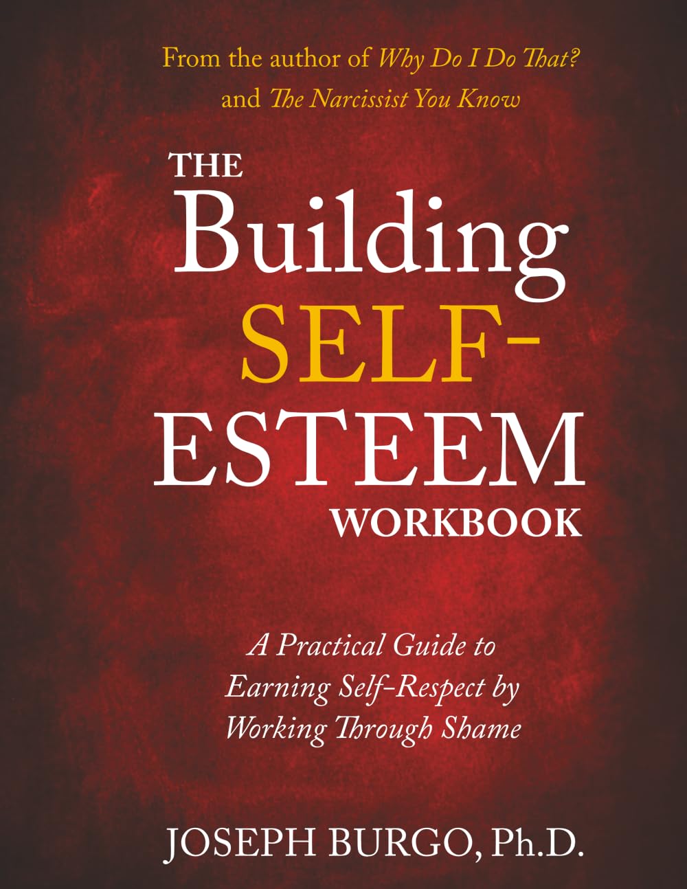The Building Self-Esteem Workbook: A Practical Guide to Earning Self-Respect by Working Through Shame (From Shame to Self-Esteem)