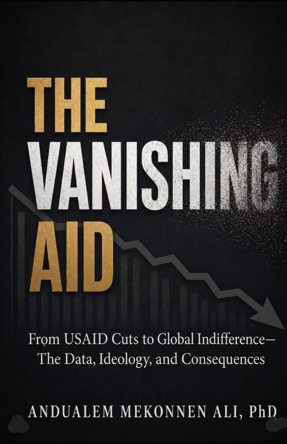 THE VANISHING AID: FROM USAID CUTS TO GLOBAL INDIFFERENCE—THE DATA, IDEOLOGY, AND CONSEQUENCES: POSTMODERNISM'S FAIR SHARE IN DISMANTLING HUMANITARIAN RESPONSIBILITY