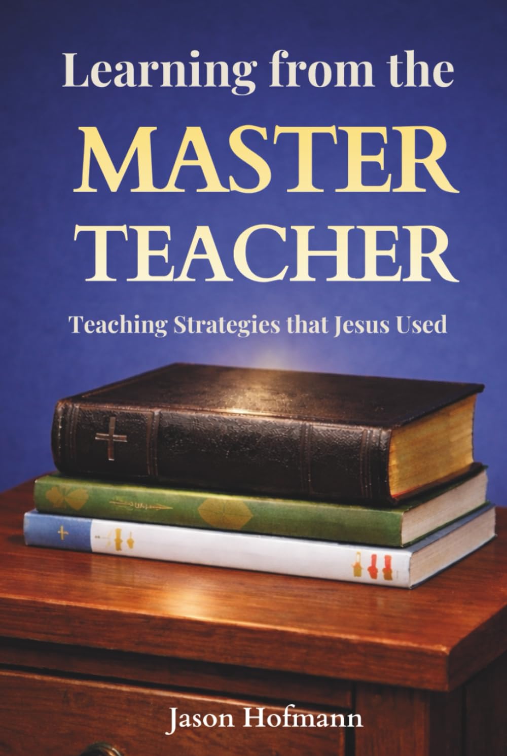 Learning from the Master Teacher: Teaching Strategies that Jesus Used