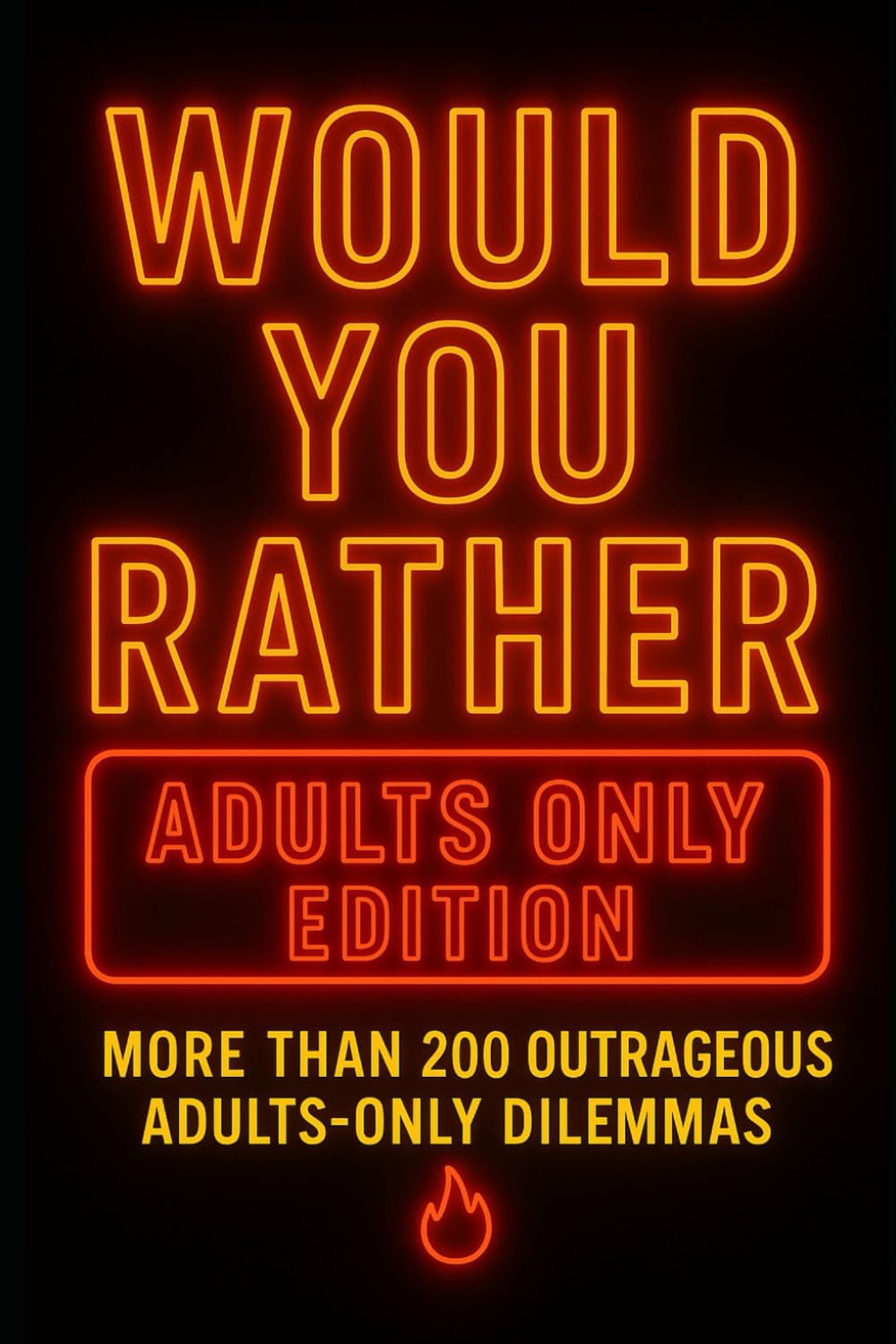 Would You Rather: Adults Only Edition: More than 200 outrageous adults-only dilemmas