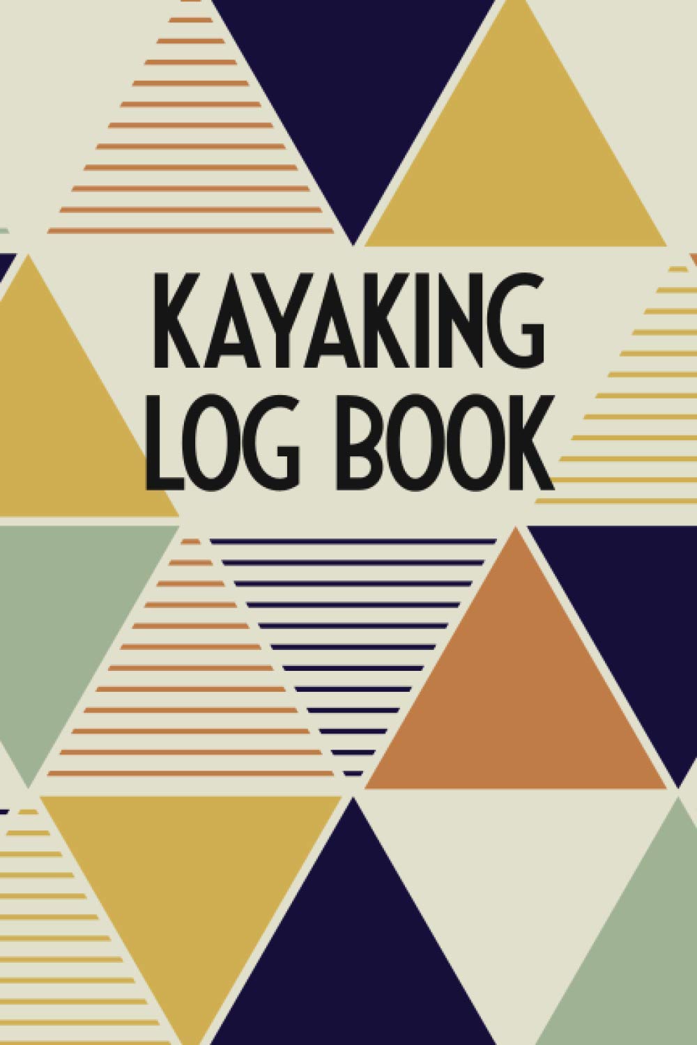 Kayaking Log Book: Track Your Kayaking Adventures - Kayak Journal to Record Team / Paddle Partner, Gear & Equipment, Body of Water, Trip Goals and Route - Gift Idea for Kayaker