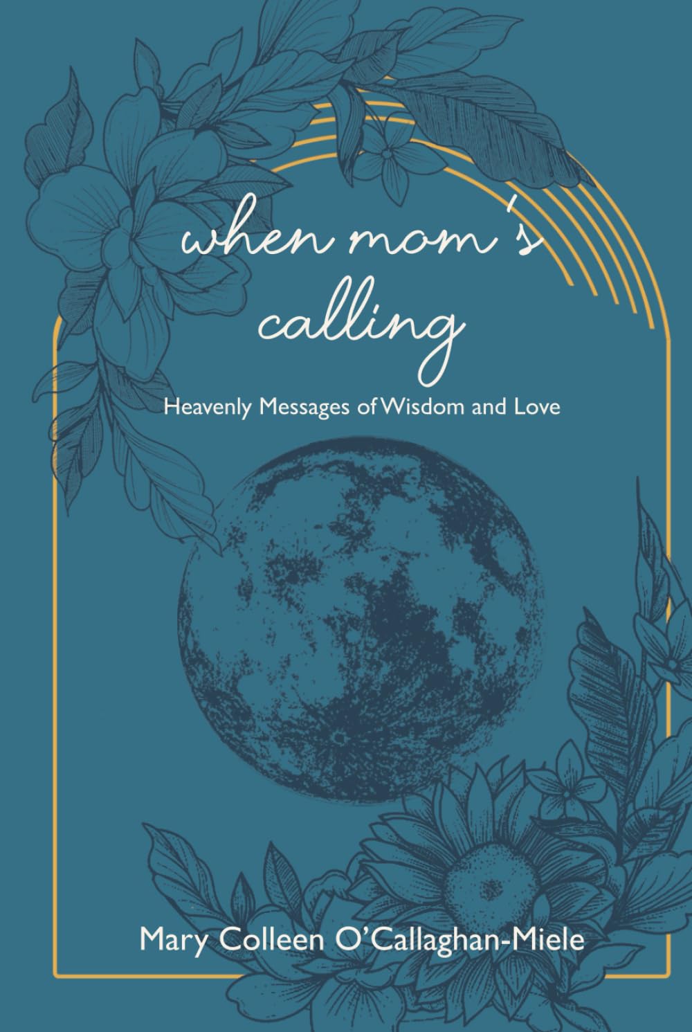 When Mom's Calling: Heavenly Messages of Wisdom and Love