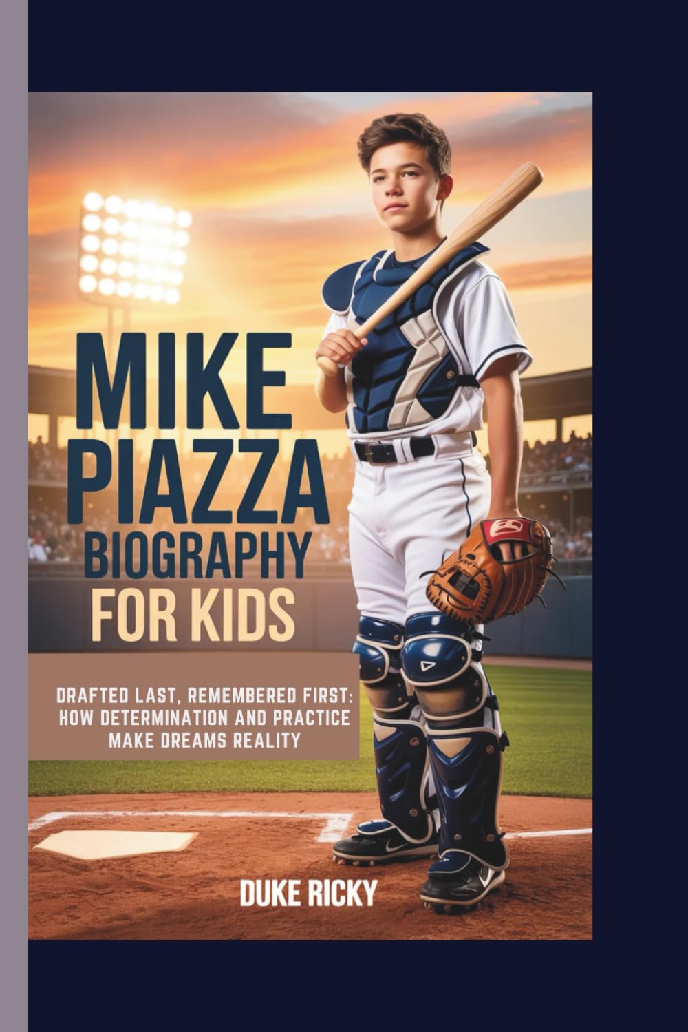 MIKE PIAZZA BIOGRAPHY FOR KIDS: Drafted Last, Remembered First: How Determination and Practice Make Dreams Reality