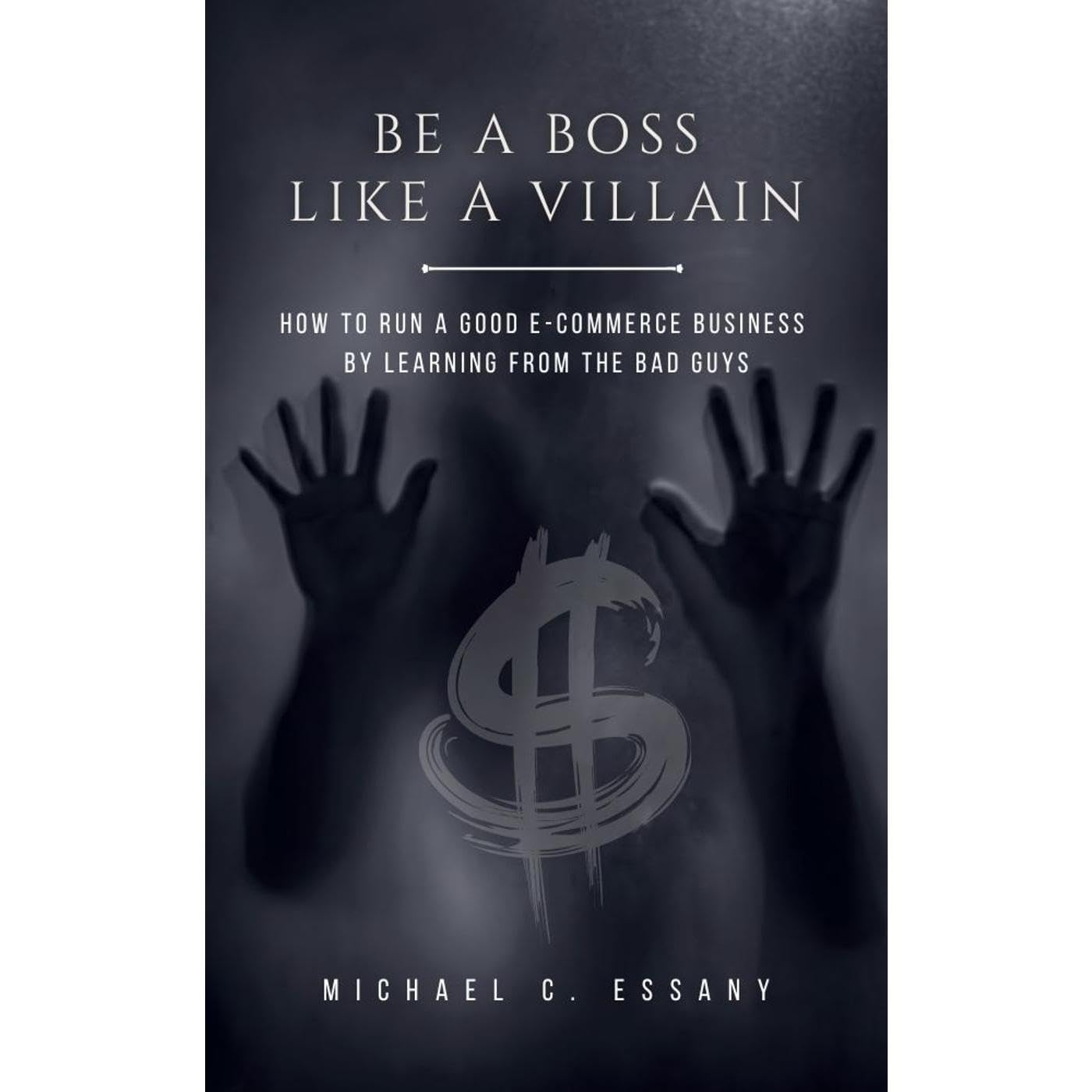 Be a Boss Like a Villain: How to Run a Good e-Commerce Business by Learning from the Bad Guys