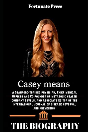 Casey means: Biography of a Stanford-trained physician, Chief Medical Officer and Co-founder of metabolic health company Levels