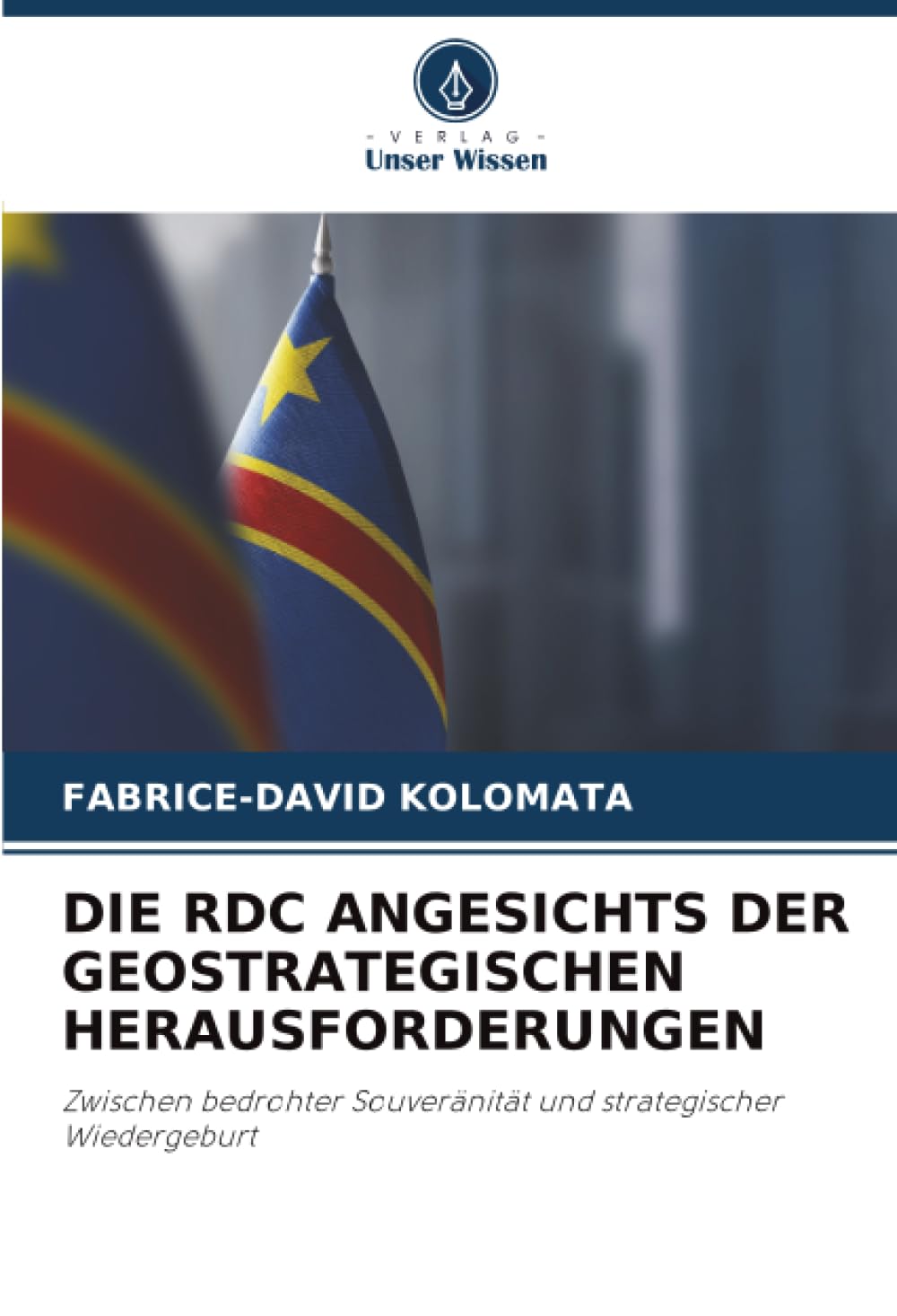 DIE RDC ANGESICHTS DER GEOSTRATEGISCHEN HERAUSFORDERUNGEN: Zwischen bedrohter Souveränität und strategischer Wiedergeburt