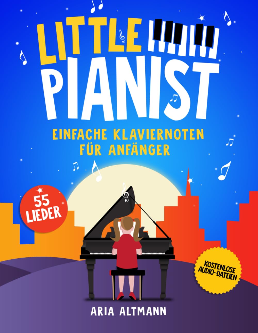 Little Pianist. Einfache Klaviernoten für Anfänger: 55 schönsten Kinderlieder und Klavierstücke für Piano und Keyboard inkl. Audio-Dateien