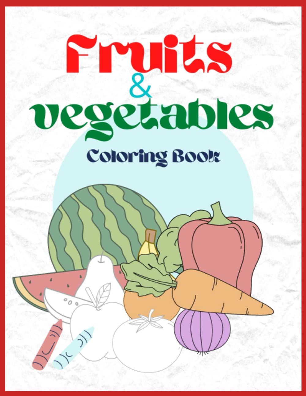 Fruits and Vegetable Coloring Book for Kids: Coloring Book
