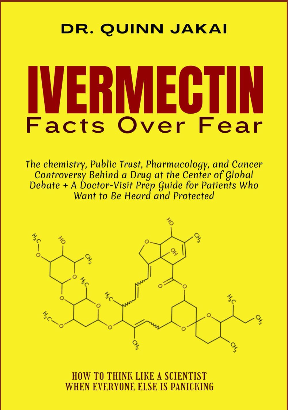 IVERMECTIN: The chemistry, Public Trust, Pharmacology, and Cancer Controversy Behind a Drug at the Center of Global Debate + A Doctor-Visit Prep Guide for Patients Who Want to Be Heard and Protected