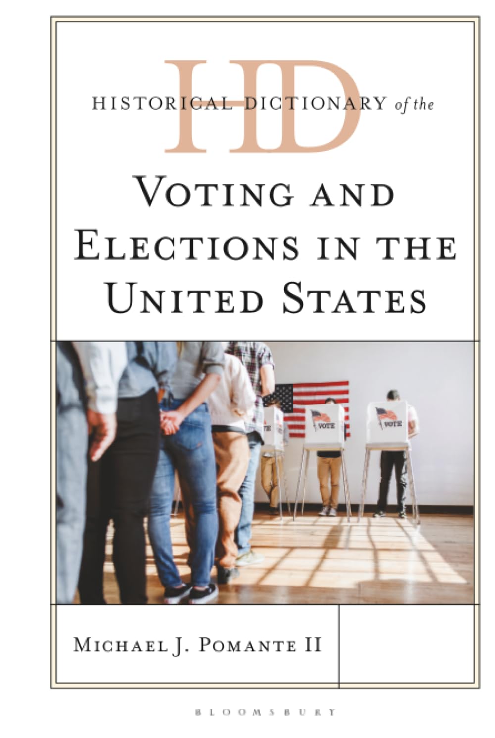 Historical Dictionary of Voting and Elections in the United States (Historical Dictionaries of U.S. Politics and Political Eras)