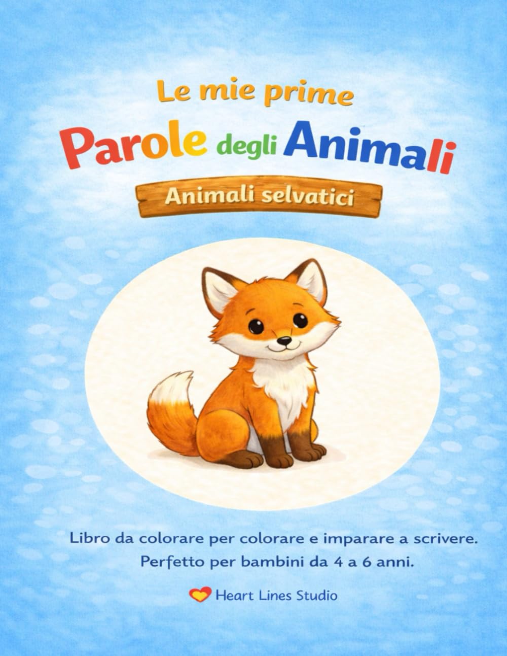 "Le mie prime parole sugli animali – Animali del bosco" – Colorare e imparare a scrivere per bambini: Il quarto libro da colorare della serie "Le mie prime parole sugli animali" di Heart Lines Studio