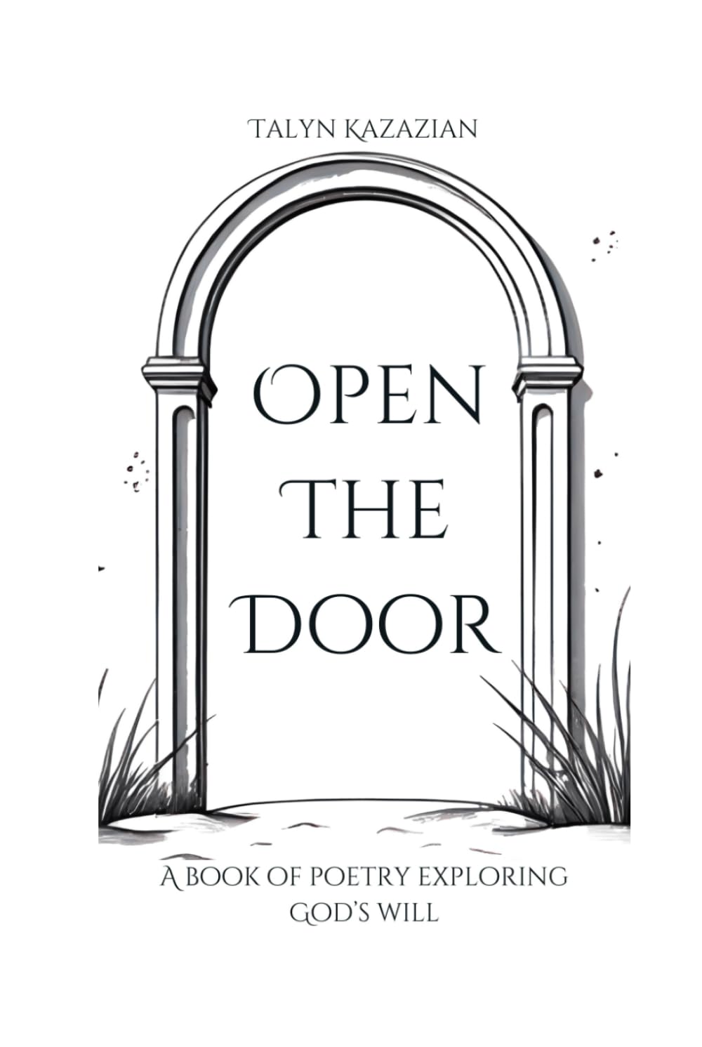 Open The Door: A Book of Poetry Exploring God's Will