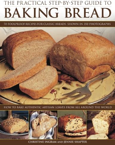 The Practical Step-By-Step Guide to Baking Bread: 70 foolproof recipes for classic breads, shown in 350 photographs Paperback – April 16, 2011