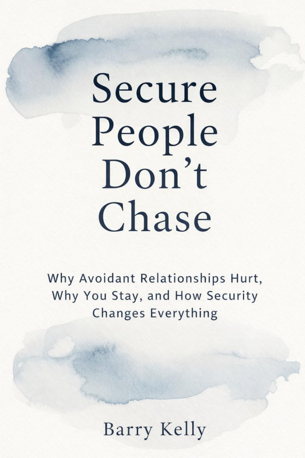 SECURE PEOPLE DON’T CHASE: Why Avoidant Relationships Hurt, Why You Stay, and How Security Changes Everything