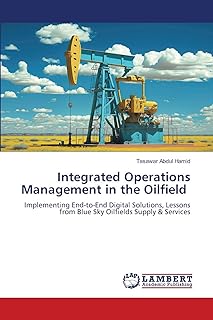 Integrated Operations Management in the Oilfield: Implementing End-to-End Digital Solutions, Lessons from Blue Sky Oilfiel...