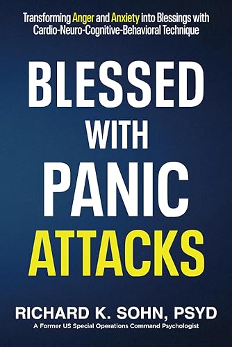 Blessed with Panic Attacks: Transforming Anger and Anxiety into Blessings with Cardio-Neuro-Cognitive-Behavioral Technique