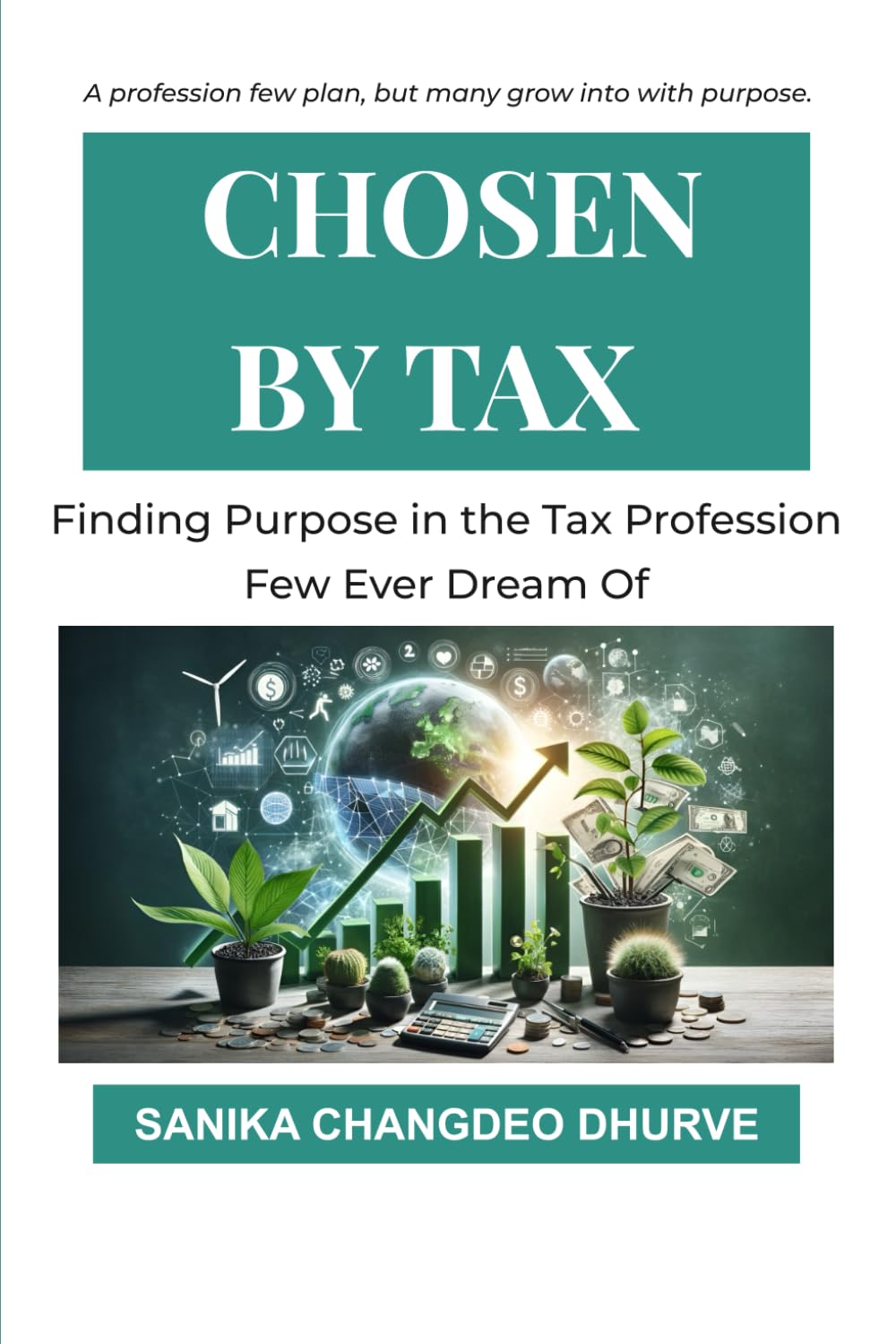 Chosen by Tax: Finding Purpose in the Tax Profession Few Ever Dream Of