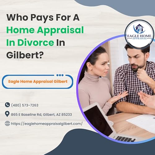 Who Pays For A Home Appraisal In Divorce In Gilbert?