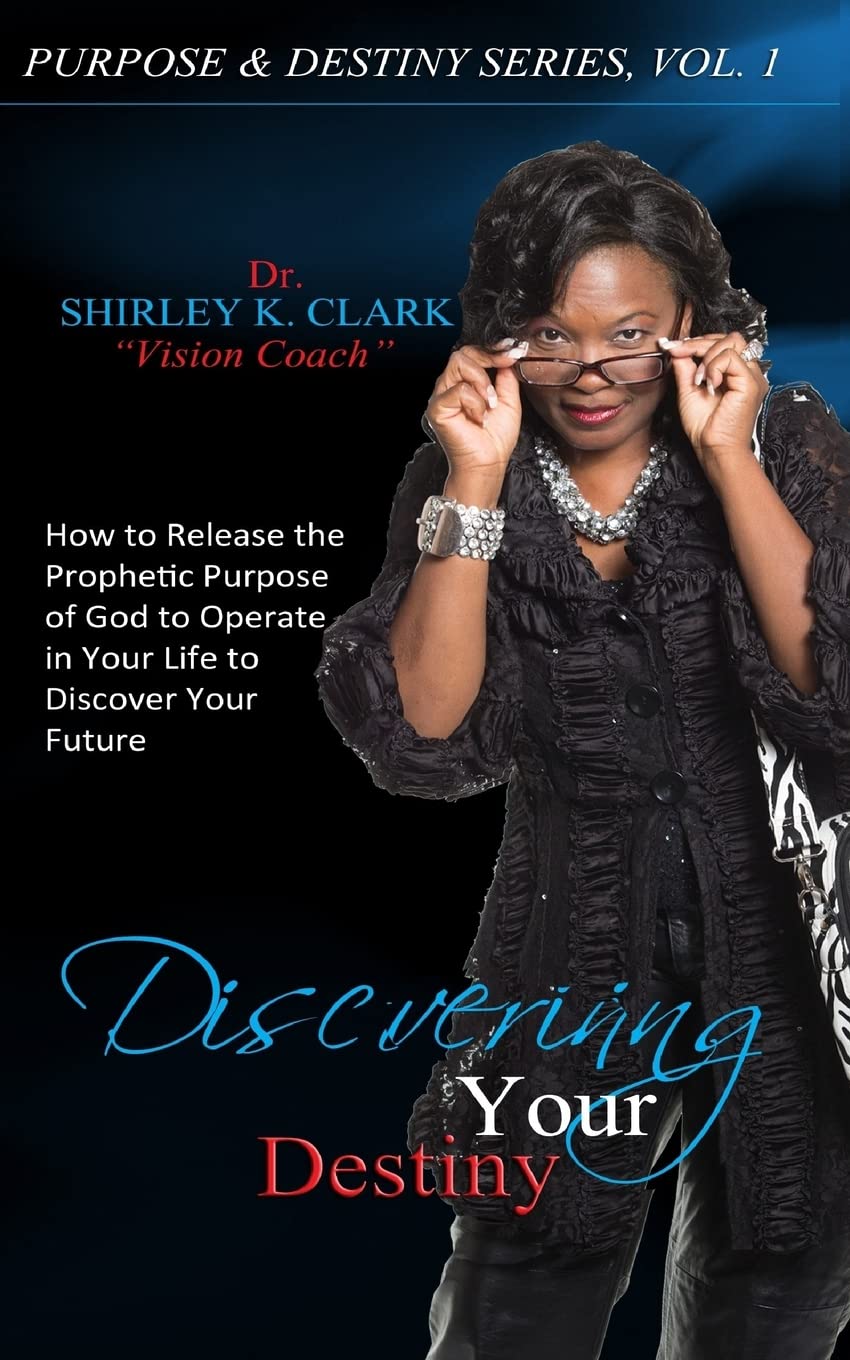 Discovering Your Destiny: How to Release the Prophetic Purpose of God to Operate in Your Life to Secure Your Future: Volume 1 (Purpose & Destiny Series)