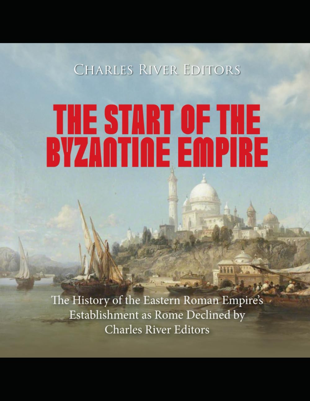 The Start of the Byzantine Empire: The History of the Eastern Roman Empire’s Establishment as Rome Declined